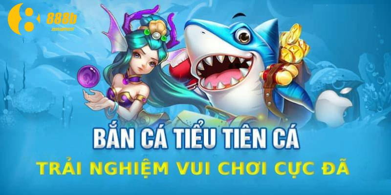 Sản phẩm tiểu tiên cá tại 888B sở hữu nhiều ưu điểm thu hút người chơi