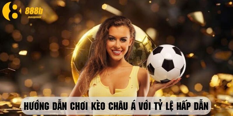 Tìm hiểu chi tiết cách chơi kèo châu Á với tỷ lệ hấp dẫn