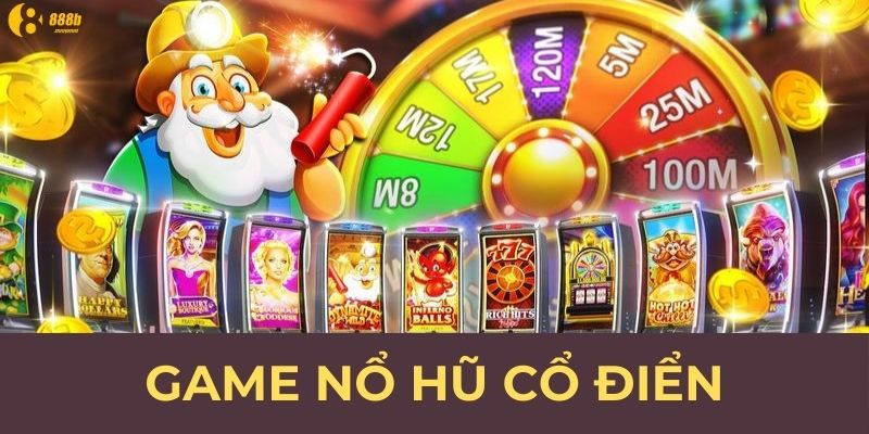 Game Nổ Hũ Cổ Điển - Thời Hoàng Kim Của Giải Trí 2024