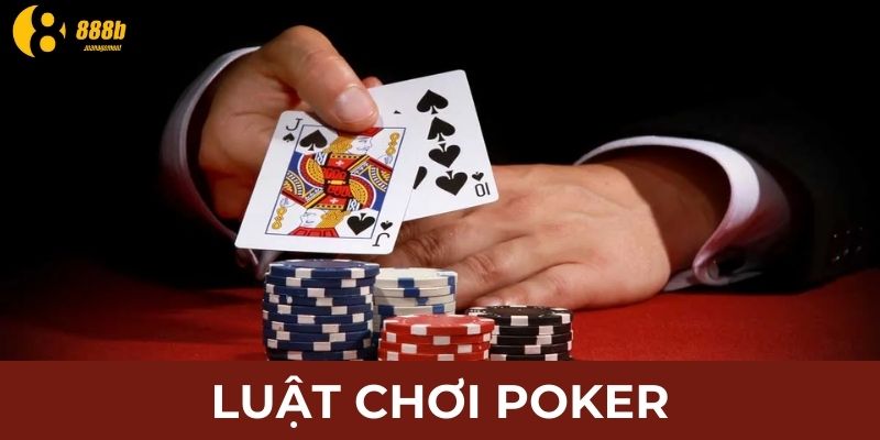 Luật Chơi Poker 888B - Thông Tin Chi Tiết Cần Thuộc Lòng