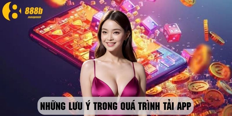 Người chơi cần lưu ý những điều quan trọng khi tải app 888B