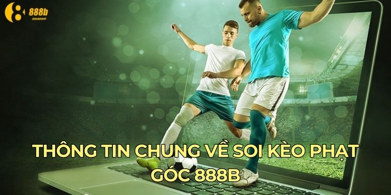 Thông tin chung về soi kèo phạt góc 888B